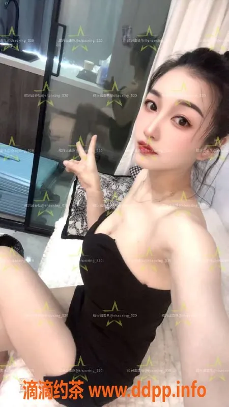 绍兴楼凤资源信息,越城区子舒 170cm 48kg 优质服务 8p起