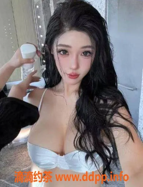 东莞楼凤资源信息,东莞佟丽娅，身材好服务佳，体验超赞